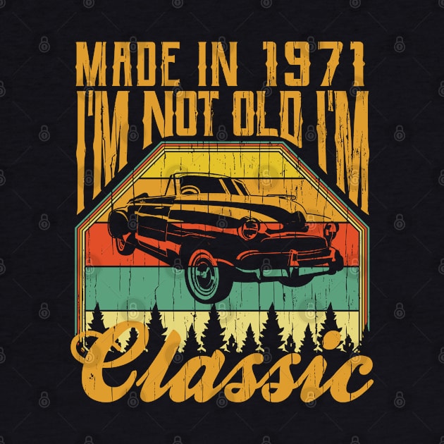 Made in 1971 Im not Old Im Classic by aneisha